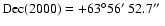 ${\rm Dec}(2000)= +63^\circ
56\hbox{$^\prime$ }52.7\hbox{$^{\prime\prime}$ }$