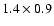 $1.4\times0.9$