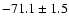 $-71.1\pm1.5$