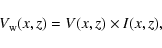 \begin{displaymath}V_{\rm {w}}(x,z)=V(x,z) \times I(x,z),
\end{displaymath}