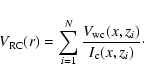 \begin{displaymath}V_{\rm {RC}}(r) = \sum_{i=1}^N
\frac{V_{\rm {wc}}(x,z_i)}{I_{\rm {c}}(x,z_i)}\cdot
\end{displaymath}