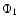 $\Phi_1$