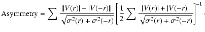 $\displaystyle \textrm{Asymmetry}=\sum
\frac{\vert\vert V(r)\vert-\vert V(-r)\ve...
...t V(r)\vert+\vert V(-r)\vert}{\sqrt{\sigma^2(r)+\sigma^2(-r)}}\right]^{-1}\cdot$