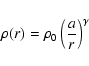 \begin{displaymath}\rho(r)=\rho_0\left ({a\over r}\right )^\gamma
\end{displaymath}