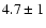 $4.7\pm 1$