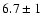 $6.7\pm 1$