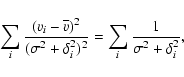 \begin{displaymath}\sum_i\frac{(v_i -\overline{v})^2}{(\sigma^2+ \delta_i^2)^2} = \sum_i \frac{1}{\sigma^2+ \delta_i^2},
\end{displaymath}