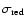 $\sigma_{\rm red}$