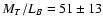 $M_T/L_B=51\pm 13$