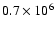 $0.7\times 10^6$