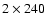 $2\times240$