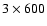 $3\times600$