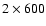 $2\times 600$