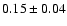 $0.15\pm0.04$