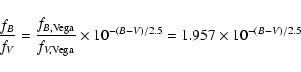 \begin{displaymath}\frac{f_{B}}{f_{V}}=\frac{f_{B,\rm Vega}}{f_{V,\rm Vega}}\times10^{-(B-V)/2.5}=1.957\times10^{-(B-V)/2.5}
\end{displaymath}