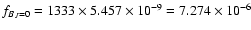 $f_{B_{J}=0}=1333\times5.457\times10^{-9}=7.274\times10^{-6}$