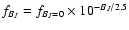 $f_{B_{J}}=f_{B_{J}=0}\times10^{-B_{J}/2.5}$