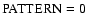 $\rm PATTERN = 0$