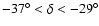 $-37^{\circ}<\delta<-29^{\circ}$