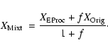 \begin{displaymath}X_{\rm Mixt} \ = {{X_{\rm EProc} + f X_{\rm Orig}}\over{1+f}}\cdot
\end{displaymath}