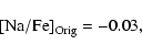 \begin{displaymath}\rm [Na/Fe]_{\rm Orig}=-0.03,\end{displaymath}