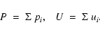 \begin{displaymath}P \ = \ \Sigma \ p_i, \ \ \ U \ = \ \Sigma \ u_i.
\end{displaymath}