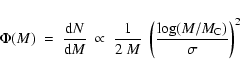 \begin{displaymath}\Phi(M) \ = \ {{{\rm d}N}\over{{\rm d}M}} \ \propto \ {{1}\over{2 \ M}} \
\left({{\log(M/M_{\rm C})}\over {\sigma}}\right)^2
\end{displaymath}