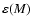 $\varepsilon (M)$