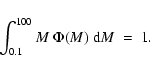 \begin{displaymath}\int_{0.1}^{100} M \ \Phi(M) \ {\rm d}M \ = \ 1.
\end{displaymath}