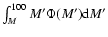 $\int_M^{100} M' \Phi(M') {\rm d}M' $