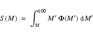 \begin{displaymath}S(M) \ = \ \int_M^{100} M' \ \Phi(M') \ {\rm d}M'
\end{displaymath}