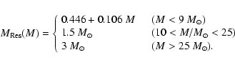 \begin{displaymath}M_{\rm Res}(M) =
\left\{\begin{array}{ll}
0.446 + 0.106 \ M ...
...\
3~{M}_{\odot} &\quad (M>25~{M}_{\odot}).
\end{array}\right.
\end{displaymath}