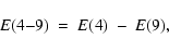 \begin{displaymath}E(4{-}9) \ = \ E(4) \ - \ E(9) ,
\end{displaymath}