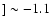 $]\sim -1.1$
