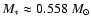 $M_* \approx 0.558~M_{\odot}$