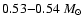 $0.53{-}0.54~M_{\odot}$
