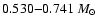 $0.530{-}0.741~M_{\odot}$