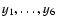 $y_1, \ldots, y_6$