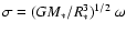 $\sigma= (G M_*/ R_*^3)^{1/2}\ \omega$
