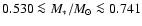 $0.530 \la M_*/M_{\odot}\la 0.741$