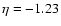 $\eta= -1.23$