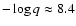$-\log q
\approx 8.4$