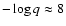 $-\log q
\approx 8$
