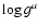 $\log g^{a}$