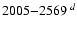 $2005{-}2569\ ^{d}$