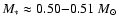 $M_* \approx 0.50{-}0.51~M_{\odot}$