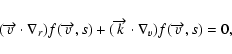 \begin{displaymath}%
(\overrightarrow{v}\cdot\nabla_{r})f(\overrightarrow{v},s)+(\overrightarrow
{k}\cdot\nabla_{v})f(\overrightarrow{v},s)=0,
\end{displaymath}