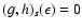 $(g,h)_{s}(\epsilon)=0$