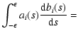 $\displaystyle \int_{-\epsilon}^{\epsilon} a_{i}(s) \frac{{\rm d}b_{i}(s)}{{\rm d}s}=$