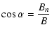 $\displaystyle \cos\alpha = \frac{B_{n}}{B}$